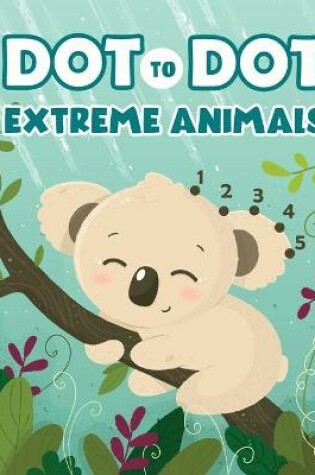 Cover of Dot to Dot Extreme Animals