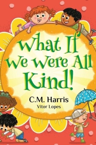 Cover of What If We Were All Kind!