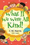 Book cover for What If We Were All Kind!