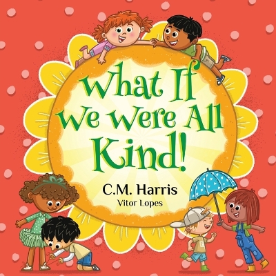 Cover of What If We Were All Kind!