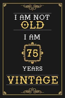 Book cover for I Am Not Old I Am 75 Years Vintage