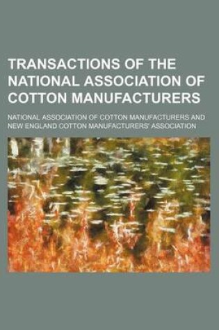 Cover of Transactions of the National Association of Cotton Manufacturers (Volume 63)