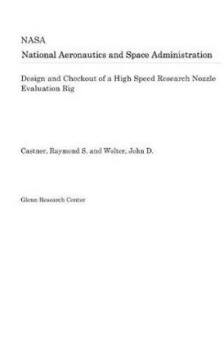 Cover of Design and Checkout of a High Speed Research Nozzle Evaluation Rig