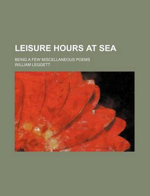 Book cover for Leisure Hours at Sea; Being a Few Miscellaneous Poems