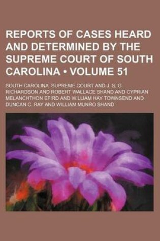 Cover of Reports of Cases Heard and Determined by the Supreme Court of South Carolina (Volume 51)