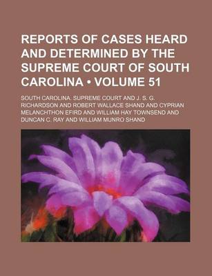 Book cover for Reports of Cases Heard and Determined by the Supreme Court of South Carolina (Volume 51)