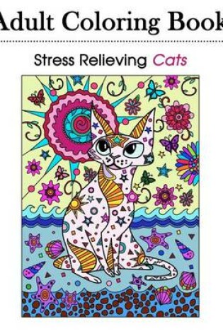 Cover of Stress Relieving Cats 39 Detailed and Ornate Cat Designs for Grown-Ups and Adults