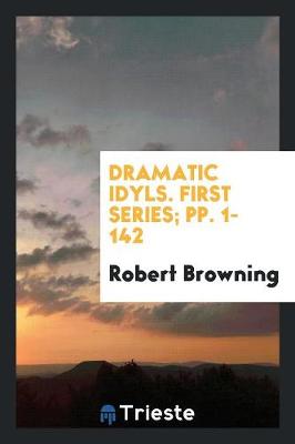 Book cover for Dramatic Idyls. First Series; Pp. 1-142