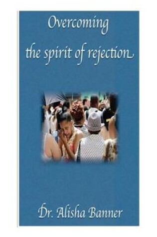 Cover of Overcoming the spirit of rejection