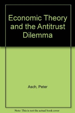 Cover of Economic Theory and the Antitrust Dilemma