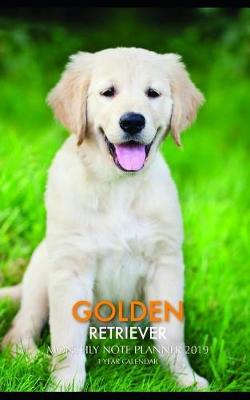 Book cover for Golden Retriever Monthly Note Planner 2019 1 Year Calendar