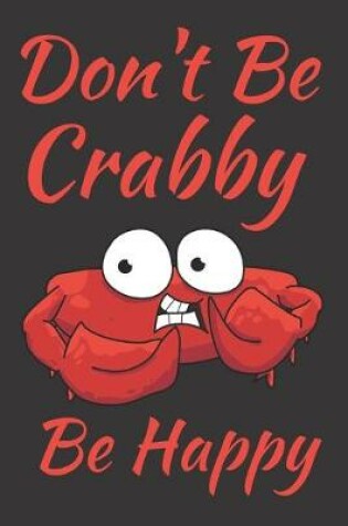 Cover of Don't Be Crabby Be Happy
