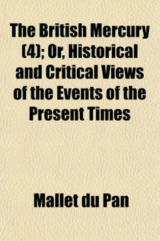 Cover of The British Mercury (Volume 4); Or, Historical and Critical Views of the Events of the Present Times