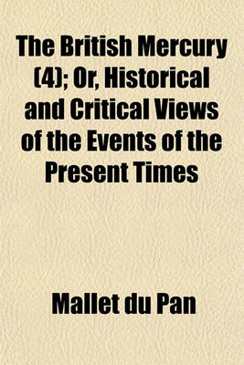 Book cover for The British Mercury (Volume 4); Or, Historical and Critical Views of the Events of the Present Times