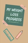 Book cover for My Weight Loss Progress. Body Measurement Log