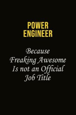 Cover of Power Engineer Because Freaking Awesome Is Not An Official Job Title