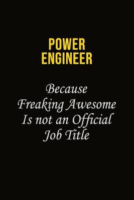 Book cover for Power Engineer Because Freaking Awesome Is Not An Official Job Title