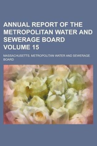 Cover of Annual Report of the Metropolitan Water and Sewerage Board Volume 15