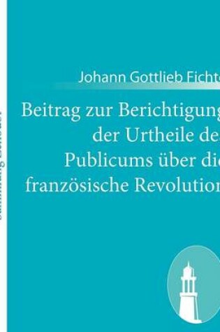 Cover of Beitrag zur Berichtigung der Urtheile des Publicums uber die franzoesische Revolution