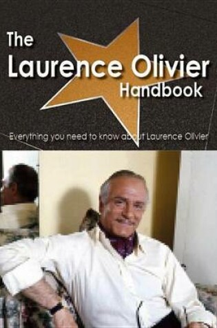 Cover of The Laurence Olivier Handbook - Everything You Need to Know about Laurence Olivier