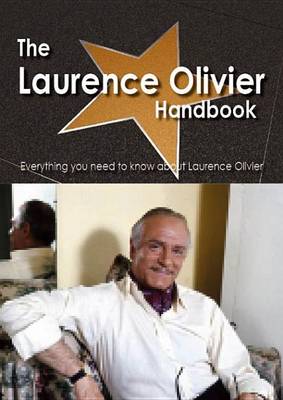 Book cover for The Laurence Olivier Handbook - Everything You Need to Know about Laurence Olivier