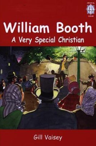 Cover of Crystal Clear: William Booth - A Very Special Christian