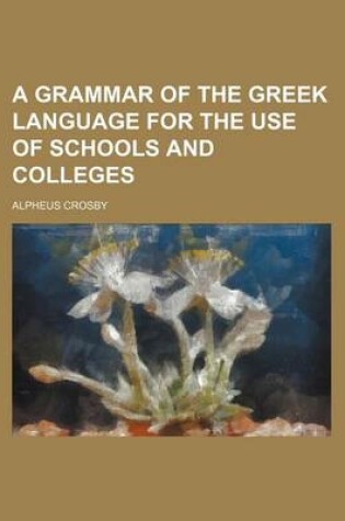 Cover of A Grammar of the Greek Language for the Use of Schools and Colleges