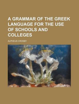 Book cover for A Grammar of the Greek Language for the Use of Schools and Colleges