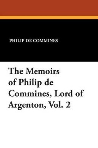 Cover of The Memoirs of Philip de Commines, Lord of Argenton, Vol. 2