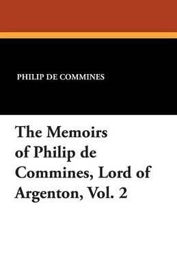 Book cover for The Memoirs of Philip de Commines, Lord of Argenton, Vol. 2