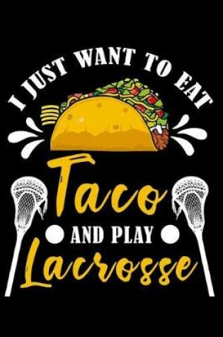 Cover of I just want to eat taco and play lacrosse