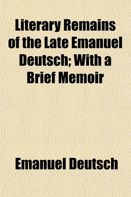 Book cover for Literary Remains of the Late Emanuel Deutsch; With a Brief Memoir