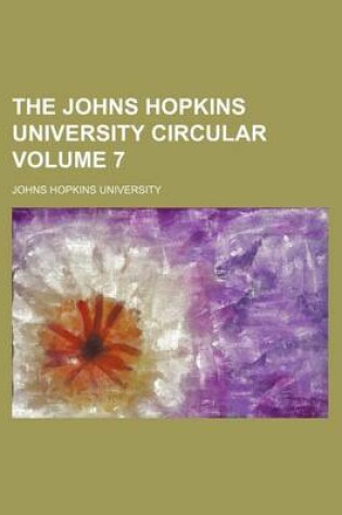 Cover of The Johns Hopkins University Circular Volume 7