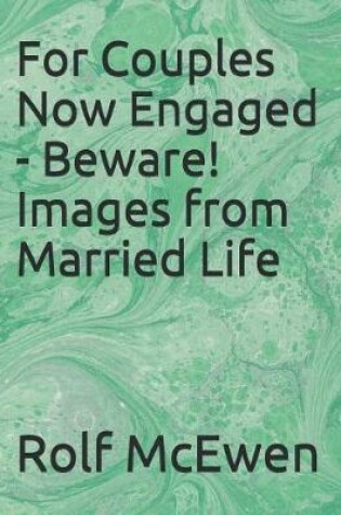 Cover of For Couples Now Engaged - Beware! Images from Married Life