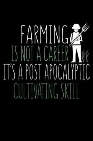 Cover of Farming is Not a Career It's a Post Apocalyptic Cultivating Skill