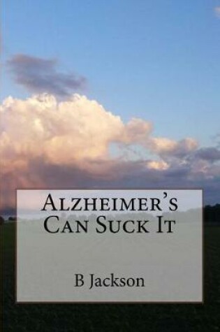 Cover of Alzheimer's Can Suck It