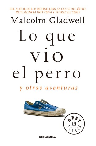 Book cover for Lo que vio el perro: Y otras aventuras / What the Dog Saw: And Other Adventures