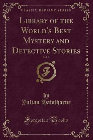 Cover of Library of the World's Best Mystery and Detective Stories, Vol. 5 (Classic Reprint)