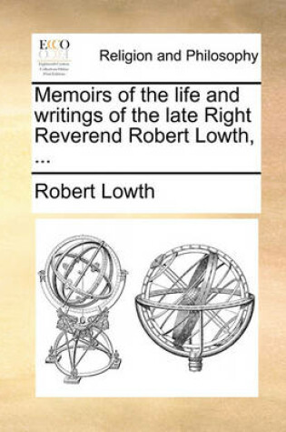 Cover of Memoirs of the Life and Writings of the Late Right Reverend Robert Lowth, ...