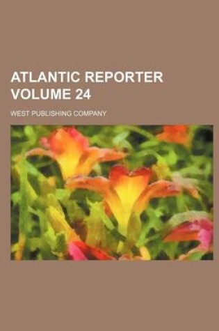 Cover of Atlantic Reporter Volume 24