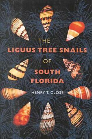 Cover of The Liguus Tree Snails of South Florida