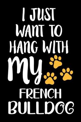 Book cover for I Just Want To Hang With My French Bulldog