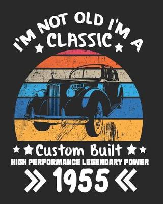 Book cover for I'm Not Old I'm a Classic Custom Built High Performance Legendary Power 1955