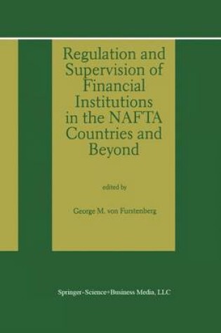 Cover of Regulation and Supervision of Financial Institutions in the NAFTA Countries and Beyond