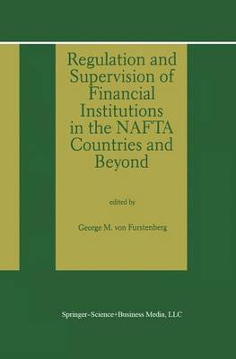 Book cover for Regulation and Supervision of Financial Institutions in the NAFTA Countries and Beyond