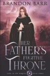 Book cover for Her Father's Fugitive Throne