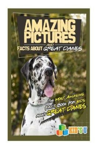 Cover of Amazing Pictures and Facts about Great Danes