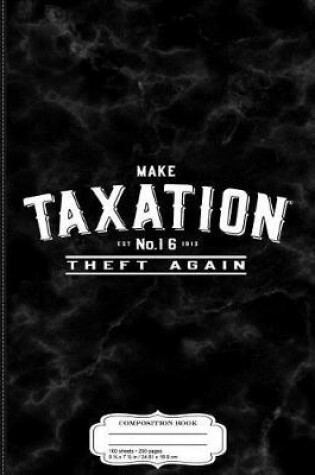 Cover of Make Taxation Theft Again Composition Notebook