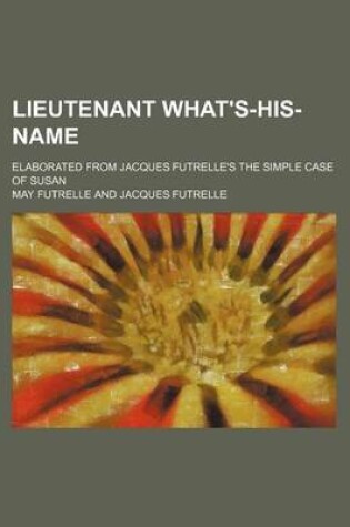 Cover of Lieutenant What's-His-Name; Elaborated from Jacques Futrelle's the Simple Case of Susan