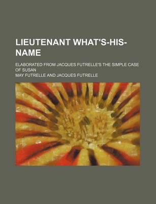 Book cover for Lieutenant What's-His-Name; Elaborated from Jacques Futrelle's the Simple Case of Susan